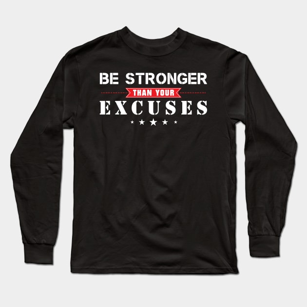 Be Stronger Than You Excuses Long Sleeve T-Shirt by jmgoutdoors